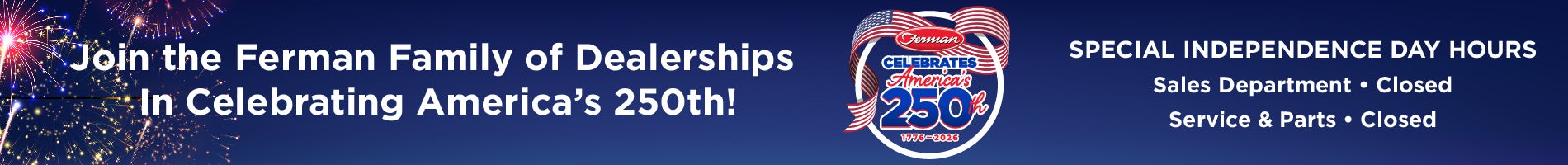 Our dealership will be open closed on Independence Day